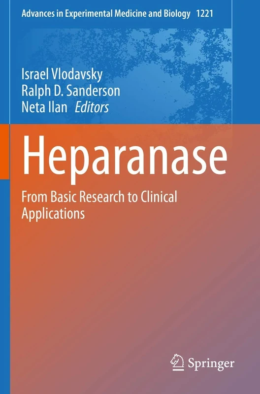 Heparanase: From Basic Research to Clinical Applications: 1221 (Advances in Experimental Medicine and Biology, 1221)