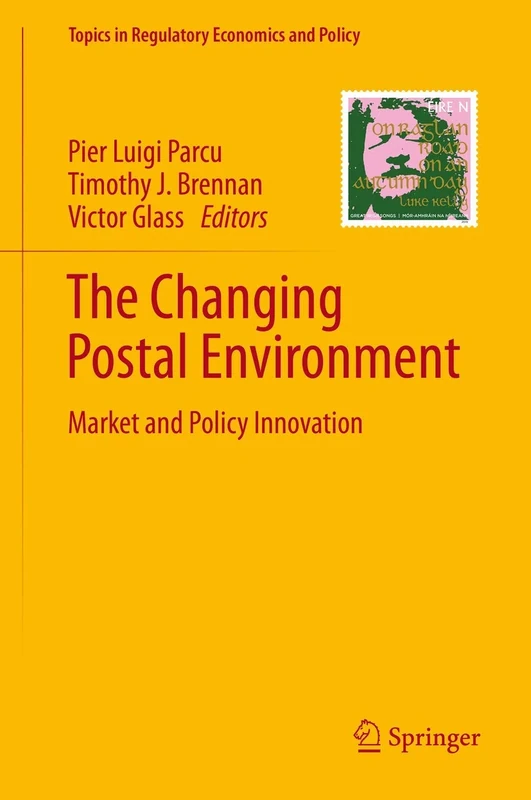 The Changing Postal Environment: Market and Policy Innovation (Topics in Regulatory Economics and Policy)