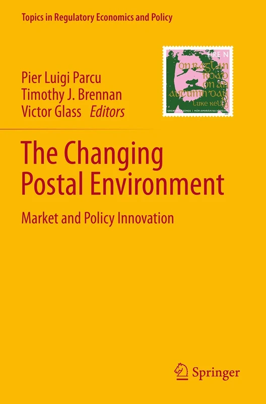 The Changing Postal Environment: Market and Policy Innovation (Topics in Regulatory Economics and Policy)