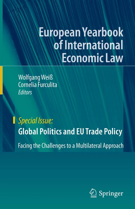Global Politics and EU Trade Policy: Facing the Challenges to a Multilateral Approach (European Yearbook of International Economic Law)