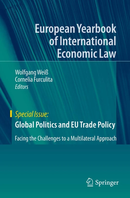 Global Politics and EU Trade Policy: Facing the Challenges to a Multilateral Approach (European Yearbook of International Economic Law)