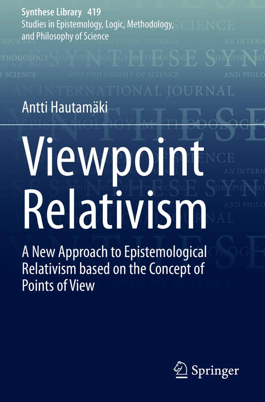 Viewpoint Relativism: A New Approach to Epistemological Relativism based on the Concept of Points of View: 419 (Synthese Library, 419)
