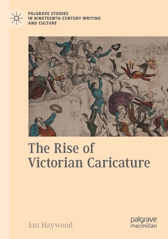 The Rise of Victorian Caricature (Palgrave Studies in Nineteenth-Century Writing and Culture)