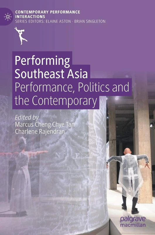 Performing Southeast Asia: Performance, Politics and the Contemporary (Contemporary Performance InterActions)