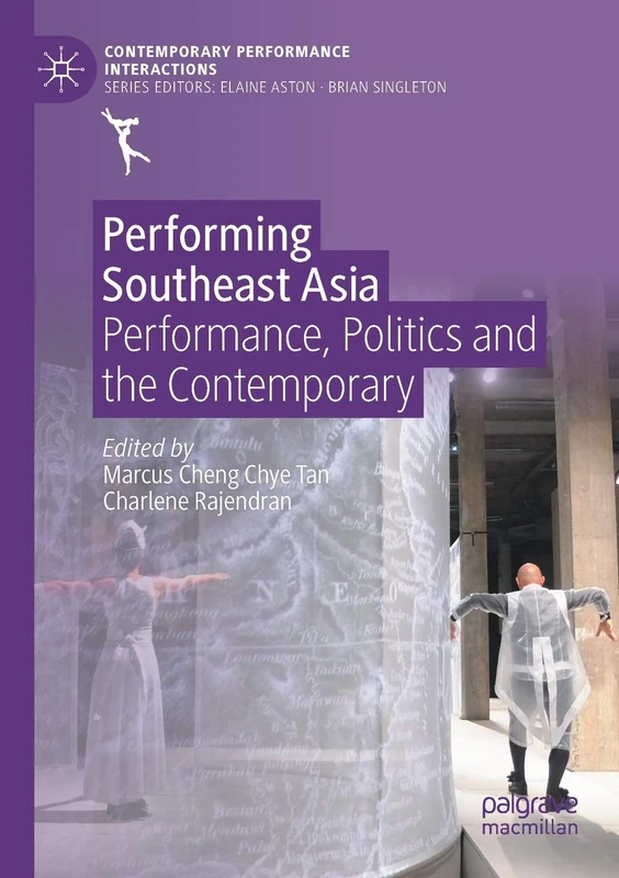 Performing Southeast Asia: Performance, Politics and the Contemporary (Contemporary Performance InterActions)