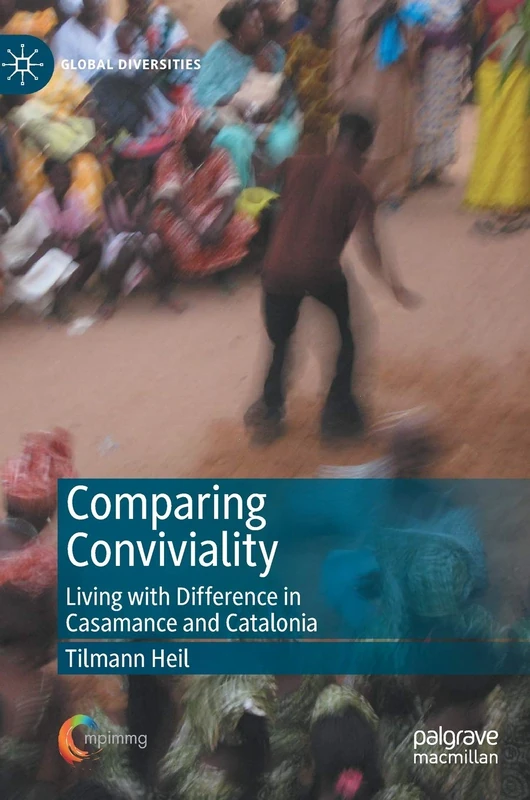 Comparing Conviviality: Living with Difference in Casamance and Catalonia (Global Diversities)