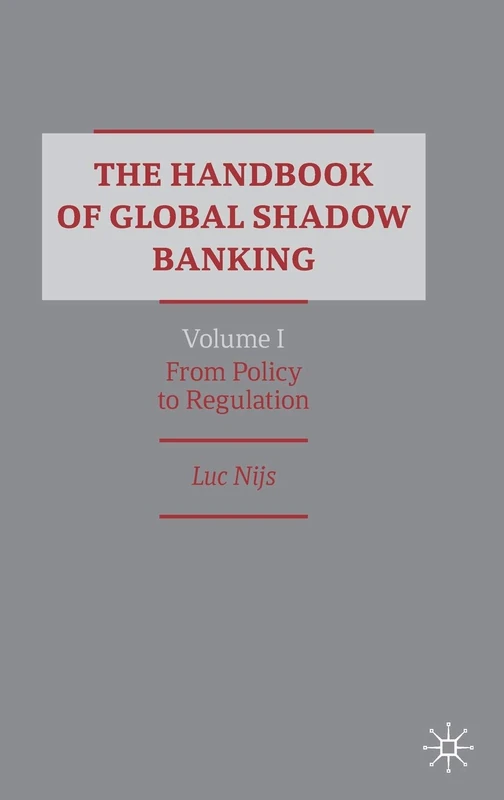 The Handbook of Global Shadow Banking, Volume I: From Policy to Regulation