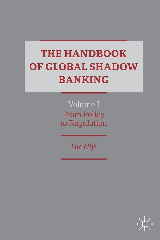 The Handbook of Global Shadow Banking, Volume I: From Policy to Regulation: 1