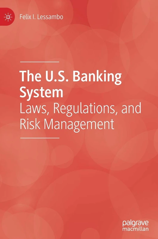The U.S. Banking System: Laws, Regulations, and Risk Management