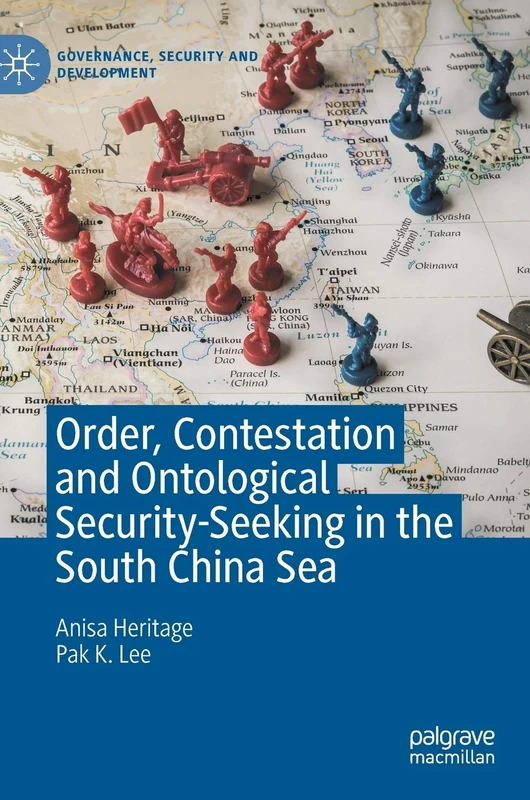 Order, Contestation and Ontological Security-Seeking in the South China Sea (Governance, Security and Development)