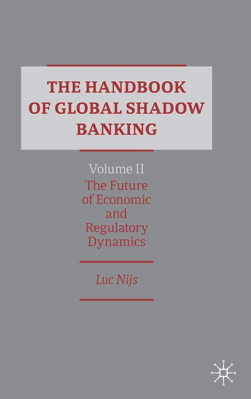 The Handbook of Global Shadow Banking, Volume II: The Future of Economic and Regulatory Dynamics: 2