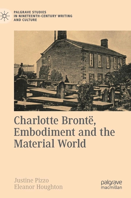 Charlotte Brontë, Embodiment and the Material World (Palgrave Studies in Nineteenth-Century Writing and Culture)