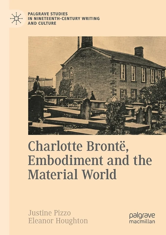 Charlotte Brontë, Embodiment and the Material World (Palgrave Studies in Nineteenth-Century Writing and Culture)