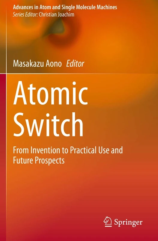 Atomic Switch: From Invention to Practical Use and Future Prospects (Advances in Atom and Single Molecule Machines) - Image 1