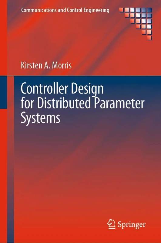 Controller Design for Distributed Parameter Systems (Communications and Control Engineering)