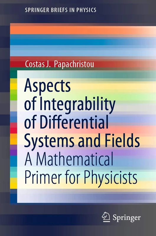 Aspects of Integrability of Differential Systems and Fields: A Mathematical Primer for Physicists (SpringerBriefs in Physics)