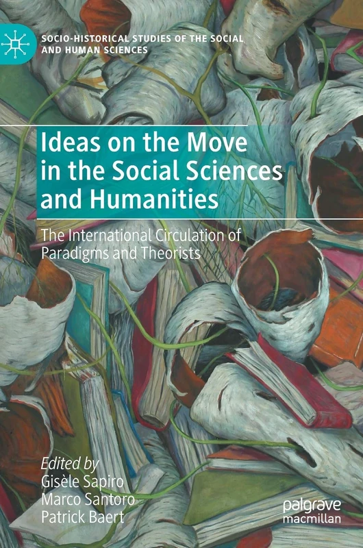 Ideas on the Move in the Social Sciences and Humanities: The International Circulation of Paradigms and Theorists (Socio-Historical Studies of the Social and Human Sciences)