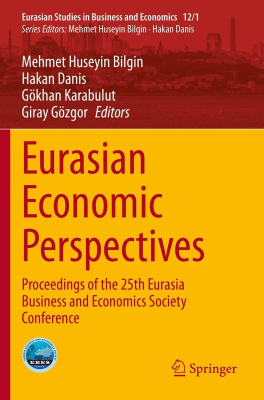 Eurasian Economic Perspectives: Proceedings of the 25th Eurasia Business and Economics Society Conference: 12/1 (Eurasian Studies in Business and Economics, 12/1)