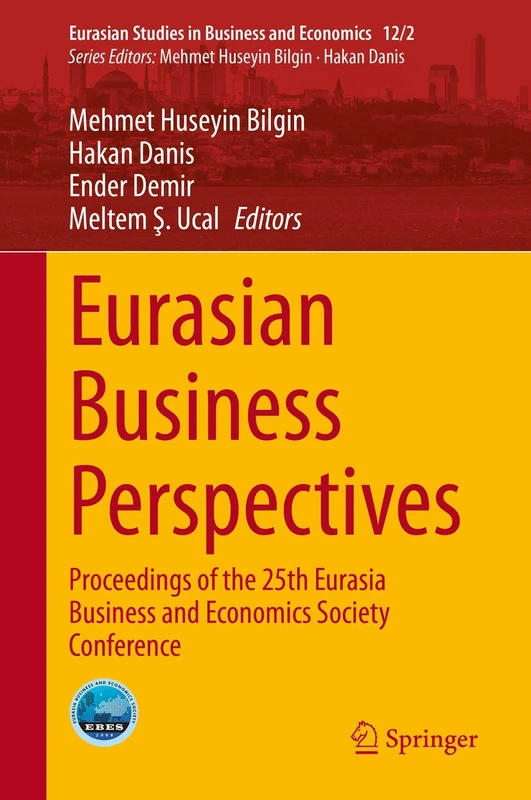 Eurasian Business Perspectives: Proceedings of the 25th Eurasia Business and Economics Society Conference: 12/2 (Eurasian Studies in Business and Economics, 12/2)