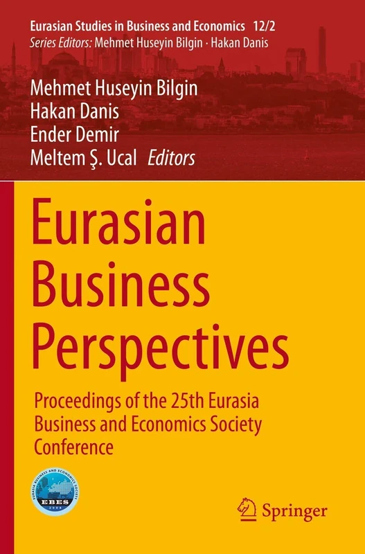 Eurasian Business Perspectives: Proceedings of the 25th Eurasia Business and Economics Society Conference: 12/2 (Eurasian Studies in Business and Economics, 12/2)