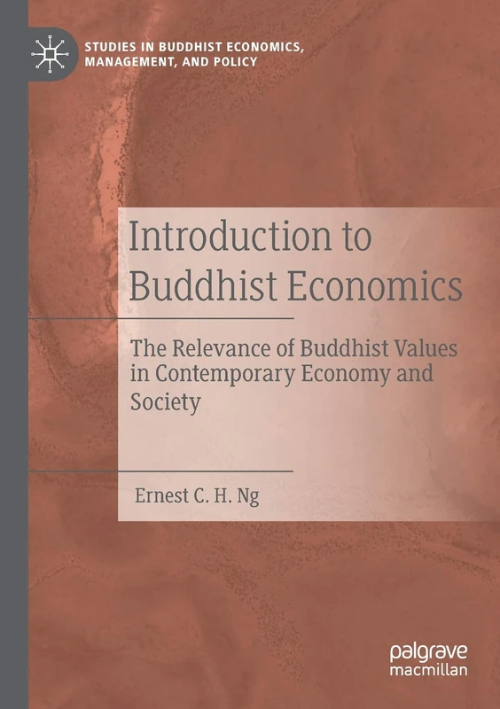 Introduction to Buddhist Economics: The Relevance of Buddhist Values in Contemporary Economy and Society (Studies in Buddhist Economics, Management, and Policy)