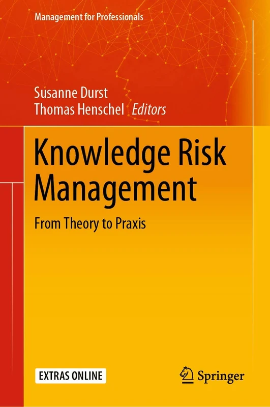 Knowledge Risk Management: From Theory to Praxis (Management for Professionals)