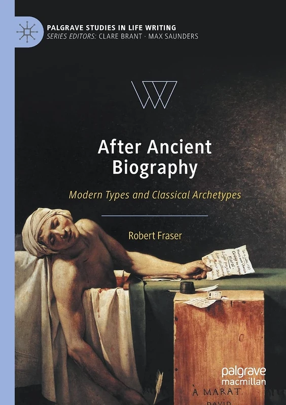 After Ancient Biography: Modern Types and Classical Archetypes (Palgrave Studies in Life Writing)
