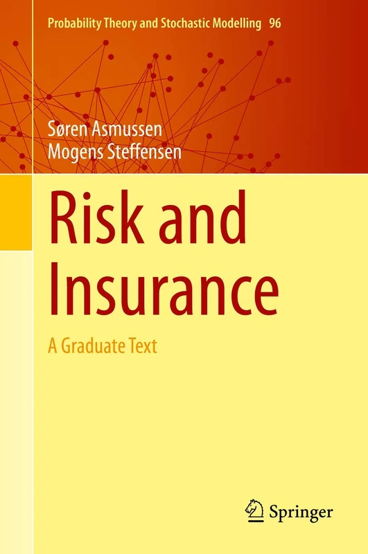 Risk and Insurance: A Graduate Text: 96 (Probability Theory and Stochastic Modelling, 96)
