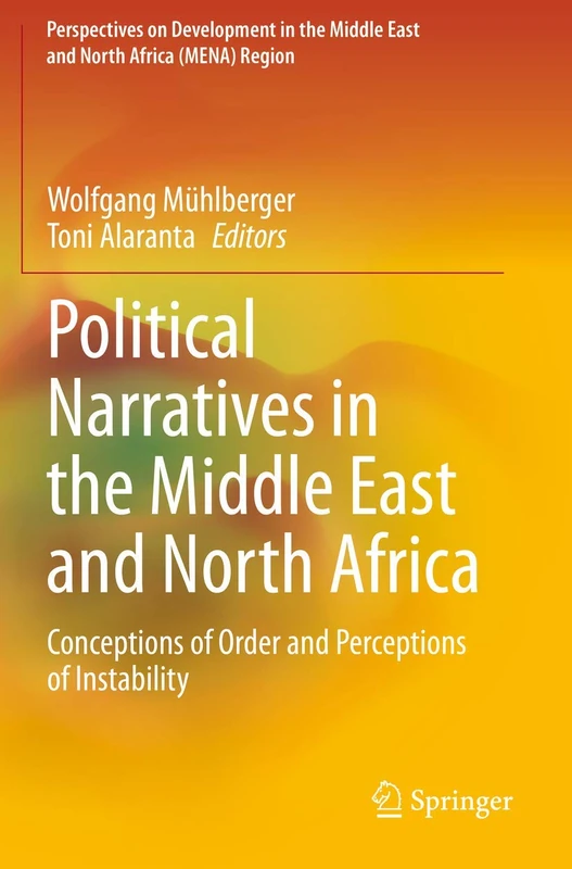 Political Narratives in the Middle East and North Africa: Conceptions of Order and Perceptions of Instability (Perspectives on Development in the Middle East and North Africa (MENA) Region)