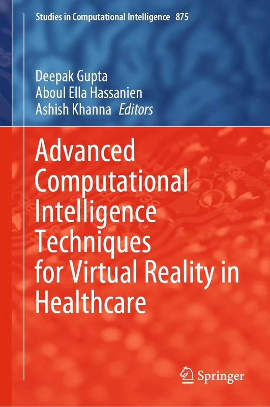 Advanced Computational Intelligence Techniques for Virtual Reality in Healthcare: 875 (Studies in Computational Intelligence, 875)