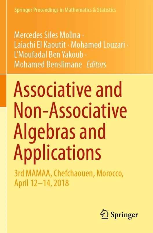 Associative and Non-Associative Algebras and Applications: 3rd MAMAA, Chefchaouen, Morocco, April 12-14, 2018: 311 (Springer Proceedings in Mathematics & Statistics, 311)
