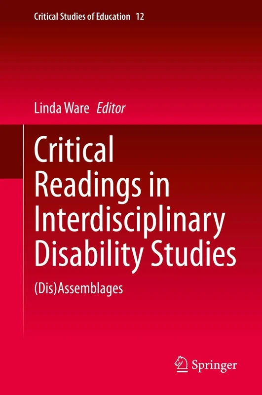 Critical Readings in Interdisciplinary Disability Studies: (Dis)Assemblages: 12 (Critical Studies of Education, 12)