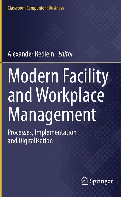 Modern Facility and Workplace Management: Processes, Implementation and Digitalisation (Classroom Companion: Business)