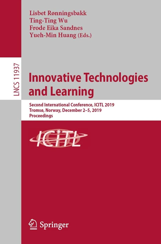 Innovative Technologies and Learning: Second International Conference, ICITL 2019, Tromsø, Norway, December 2–5, 2019, Proceedings: 11937 (Lecture Notes in Computer Science, 11937)