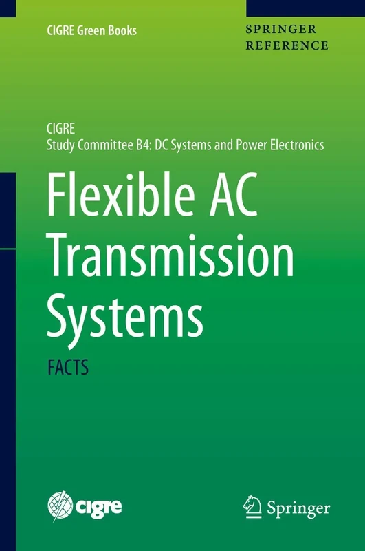 Flexible AC Transmission Systems: FACTS (CIGRE Green Books)