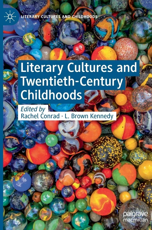 Literary Cultures and Twentieth-Century Childhoods (Literary Cultures and Childhoods)