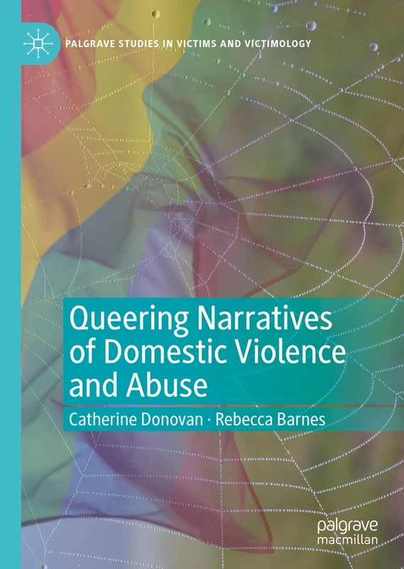 Queering Narratives of Domestic Violence and Abuse: Victims and/or Perpetrators? (Palgrave Studies in Victims and Victimology)