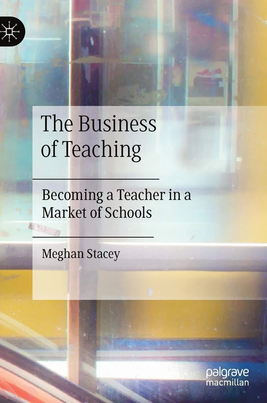 The Business of Teaching: Becoming a Teacher in a Market of Schools