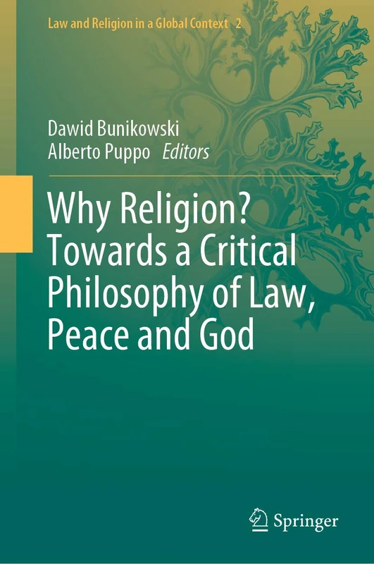 Why Religion? Towards a Critical Philosophy of Law, Peace and God: 2 (Law and Religion in a Global Context, 2)