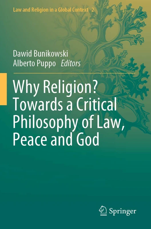 Why Religion? Towards a Critical Philosophy of Law, Peace and God: 2 (Law and Religion in a Global Context, 2)