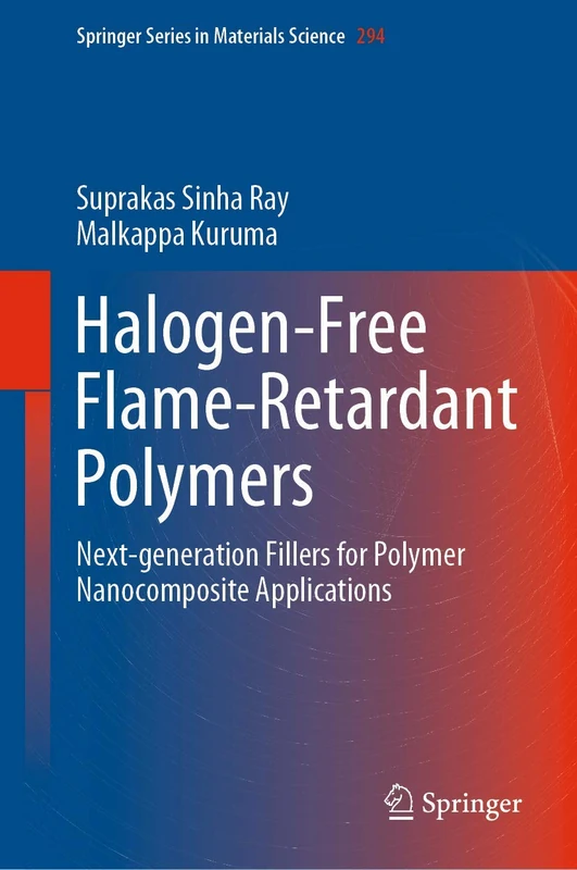 Halogen-Free Flame-Retardant Polymers: Next-generation Fillers for Polymer Nanocomposite Applications: 294 (Springer Series in Materials Science, 294)
