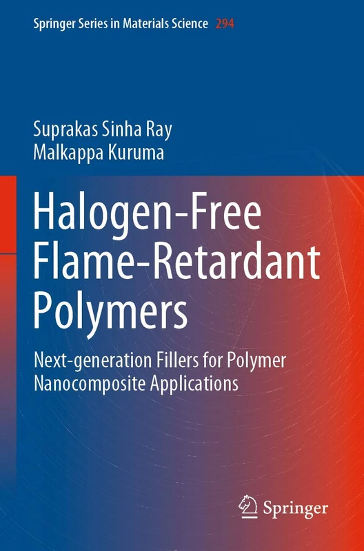 Halogen-Free Flame-Retardant Polymers: Next-generation Fillers for Polymer Nanocomposite Applications: 294 (Springer Series in Materials Science, 294)