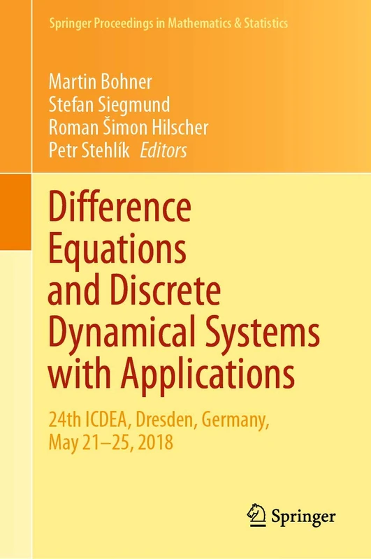 Difference Equations and Discrete Dynamical Systems with Applications: 24th ICDEA, Dresden, Germany, May 21–25, 2018: 312 (Springer Proceedings in Mathematics & Statistics, 312)