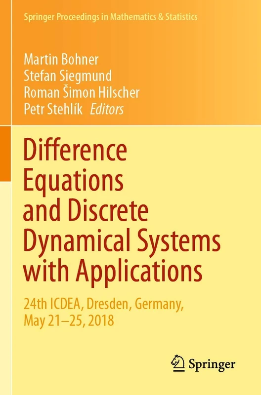 Difference Equations and Discrete Dynamical Systems with Applications: 24th ICDEA, Dresden, Germany, May 21–25, 2018: 312 (Springer Proceedings in Mathematics & Statistics, 312)