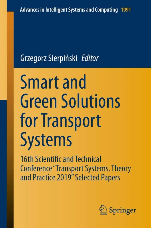 Smart and Green Solutions for Transport Systems: 16th Scientific and Technical Conference "Transport Systems. Theory and Practice 2019" Selected ... in Intelligent Systems and Computing, 1091)