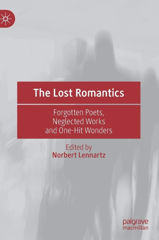 The Lost Romantics: Forgotten Poets, Neglected Works and One-Hit Wonders
