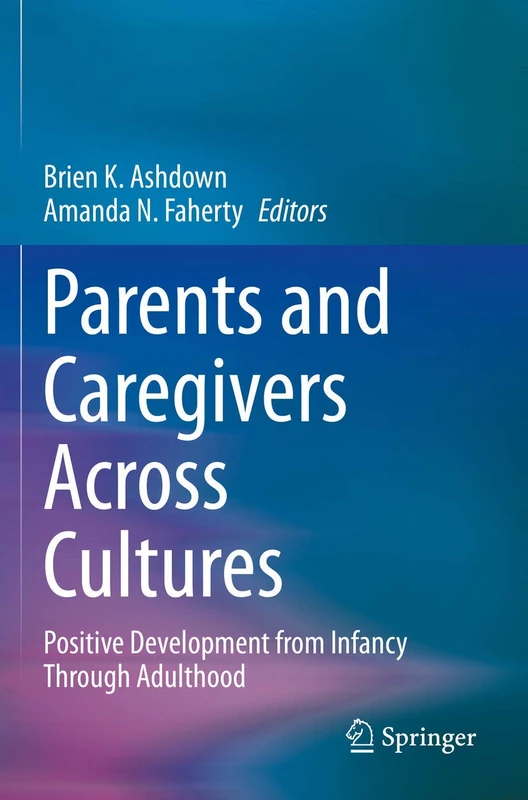Parents and Caregivers Across Cultures: Positive Development from Infancy Through Adulthood