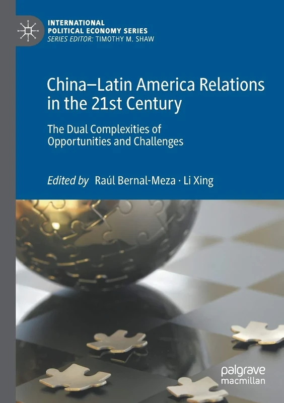 China–Latin America Relations in the 21st Century: The Dual Complexities of Opportunities and Challenges (International Political Economy Series)