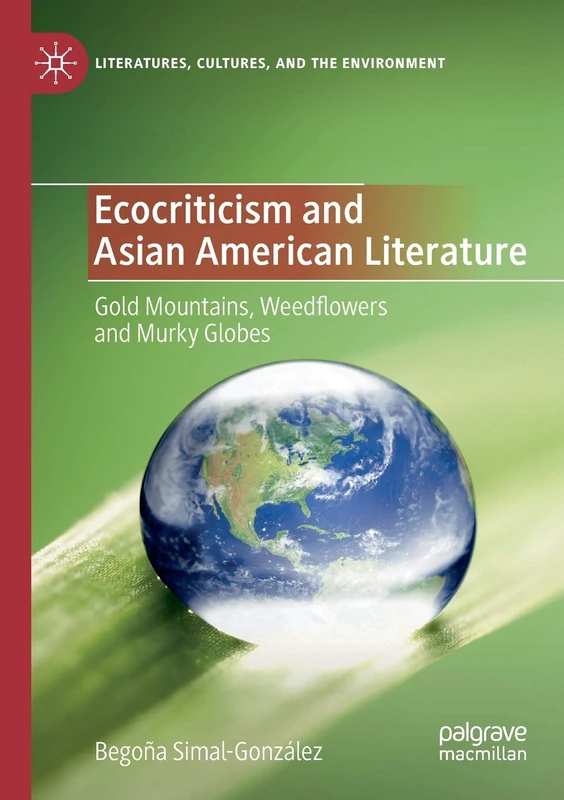 Ecocriticism and Asian American Literature: Gold Mountains, Weedflowers and Murky Globes (Literatures, Cultures, and the Environment) - Image 1