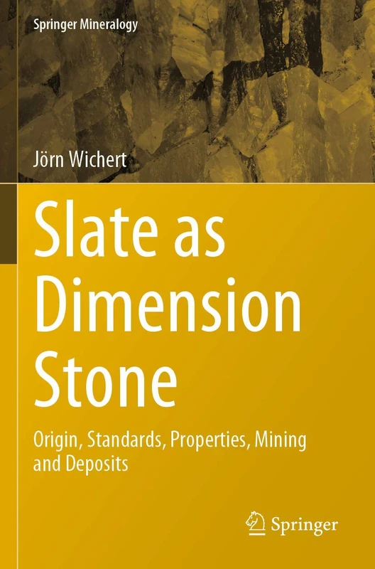 Slate as Dimension Stone: Origin, Standards, Properties, Mining and Deposits (Springer Mineralogy)